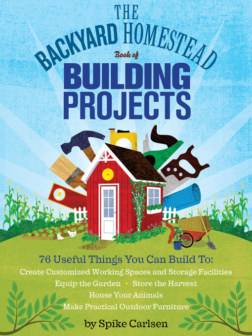 Title details for The Backyard Homestead Book of Building Projects by Spike Carlsen - Available